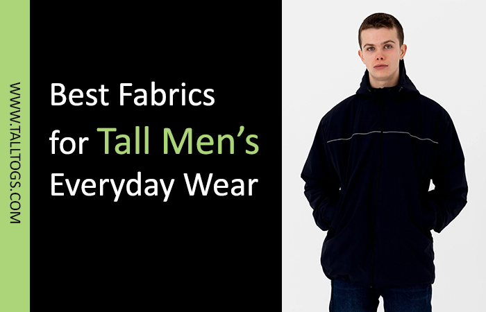 Best Fabrics for Tall Men’s Everyday Wear