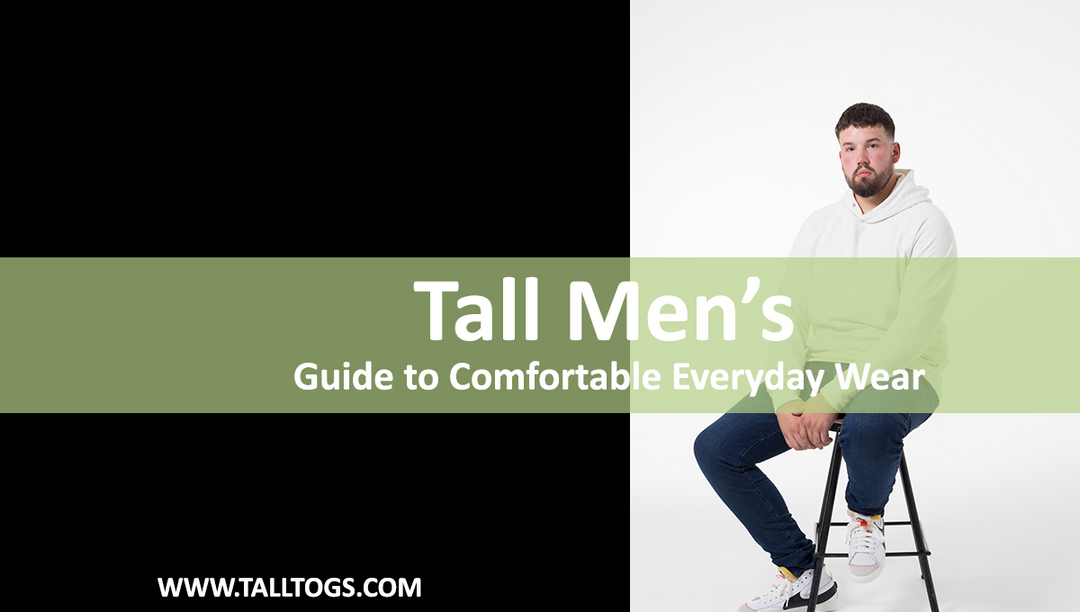 Tall Men’s Guide to Comfortable Everyday Wear