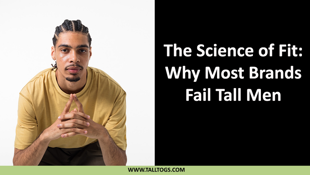 The Science of Fit: Why Most Brands Fail Tall Men