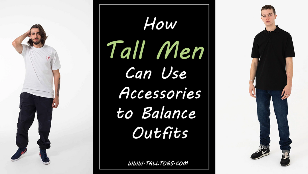How Tall Men Can Use Accessories to Balance Outfits