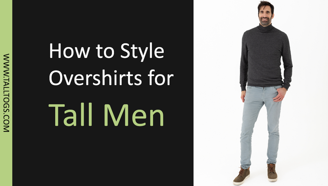 How to Style Overshirts for Tall Men