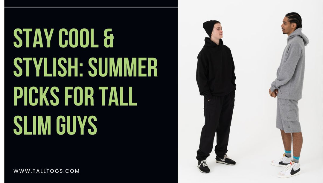 Stay Cool & Stylish: Summer Picks for Tall Slim Guys