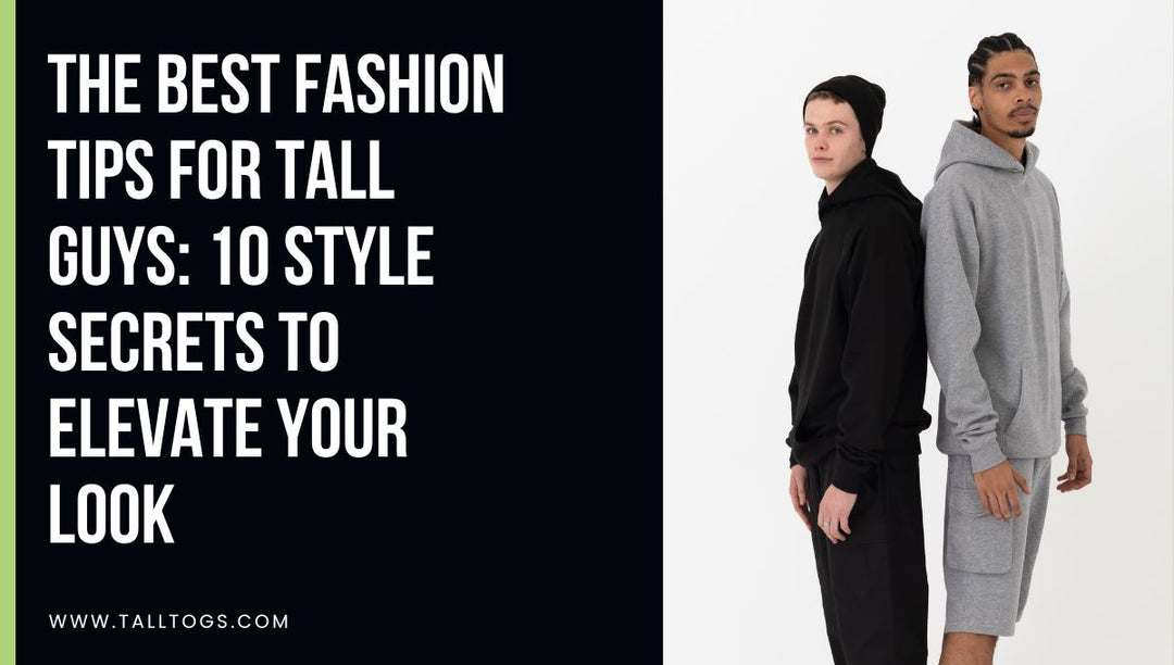 The Best Fashion Tips for Tall Guys: 10 Style Secrets to Elevate Your Look