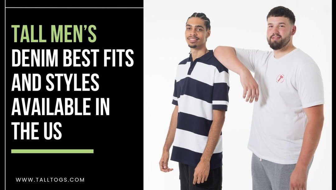 Tall Men’s Denim: Best Fits and Styles Accessible in the US
