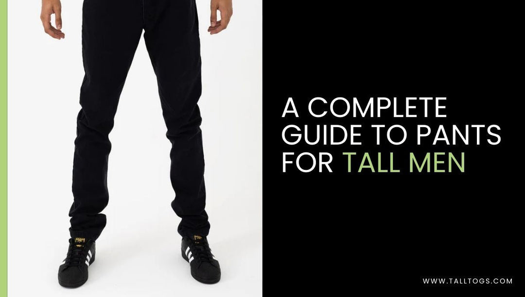 A Complete Guide to Pants for Tall Men