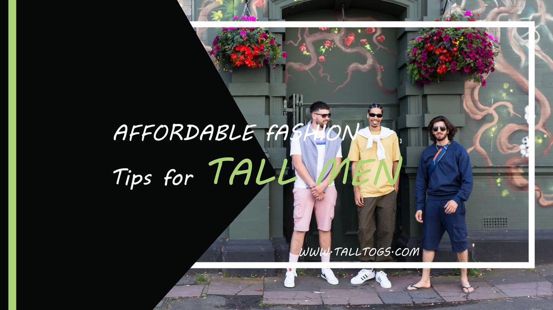 Affordable Fashion Tips for Tall Men