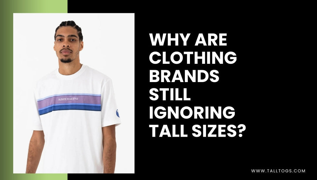 Why Are Clothing Brands Still Ignoring Tall Sizes?