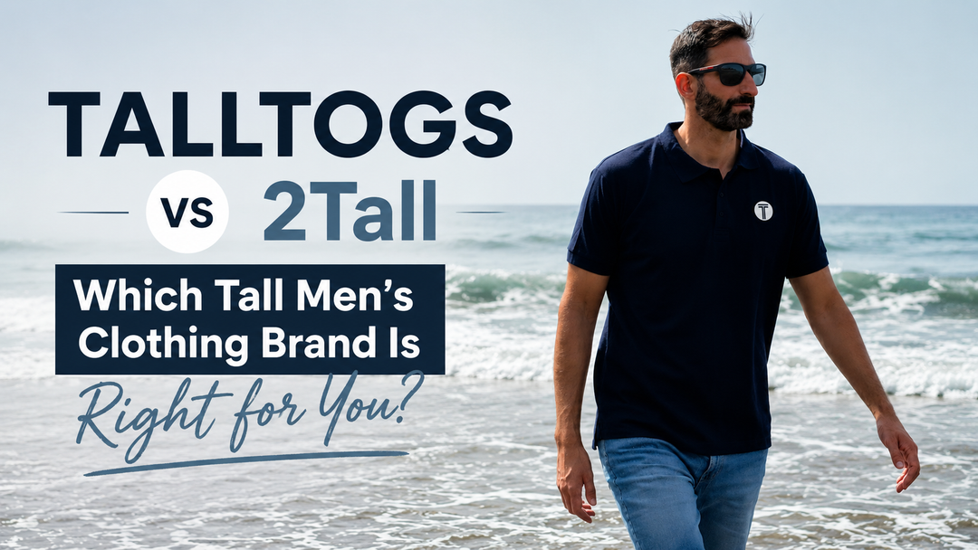 TALLTOGS vs 2Tall: Which Tall Men's Clothing Brand Is Right for You?