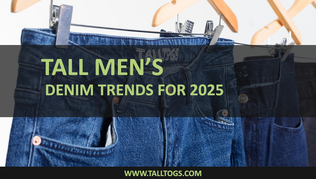 Tall Men’s Denim Trends for 2025