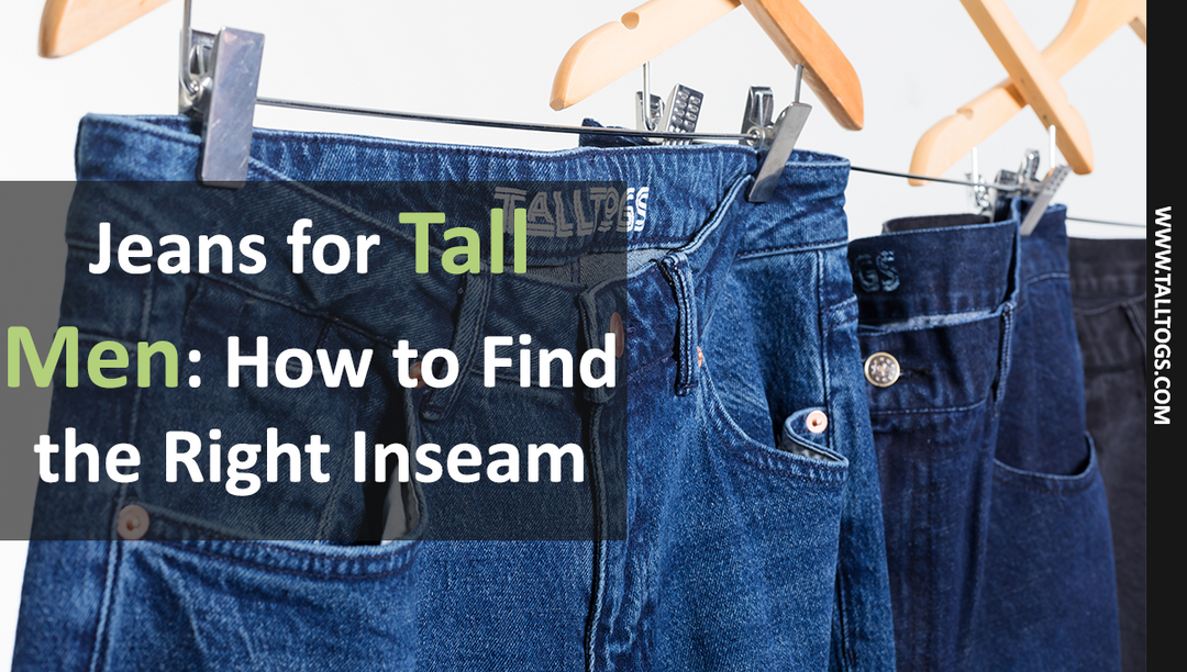 Jeans for Tall Men: How to Find the Right Inseam