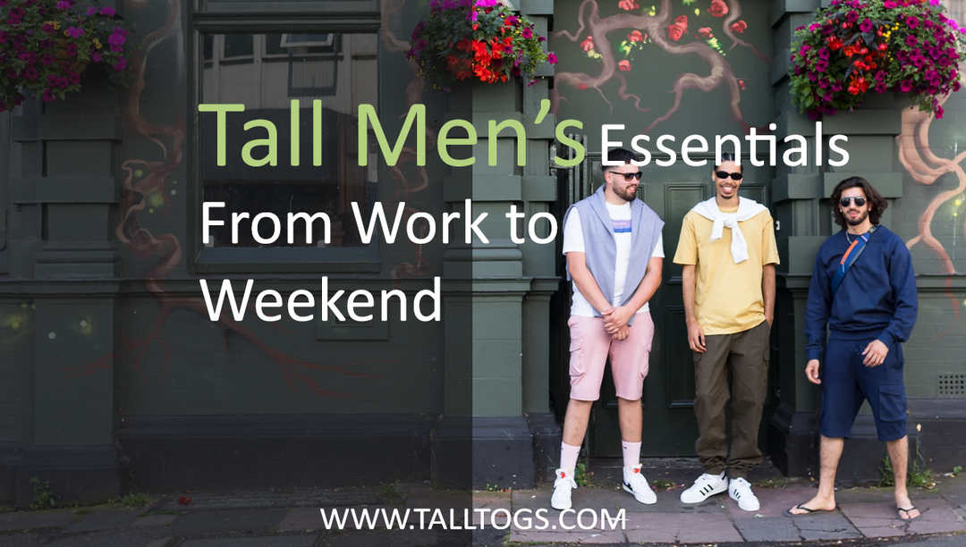 Tall Men’s Essentials: From Work to Weekend