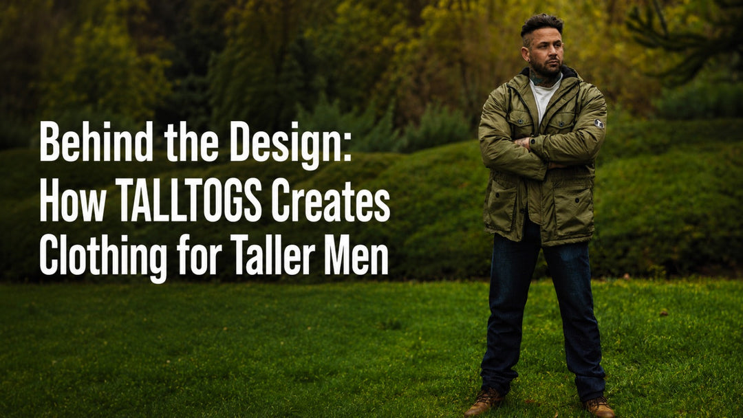 Behind the Design: How TALLTOGS Creates Clothing for Taller Men