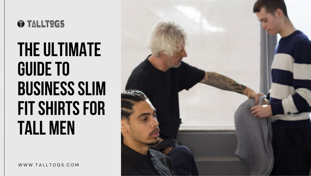 The Ultimate Guide To Business Slim Fit Shirts For Tall Men